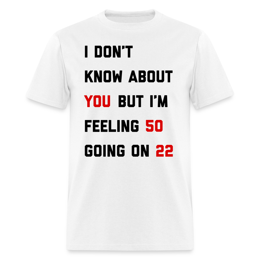 I Don't Know About You But I'm Feeling 22 Unisex Classic T-Shirt - white