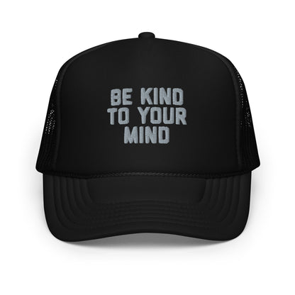 Be Kind To Your Mind Foam trucker hat