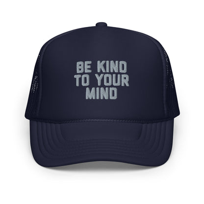 Be Kind To Your Mind Foam trucker hat