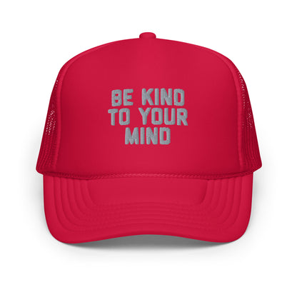 Be Kind To Your Mind Foam trucker hat