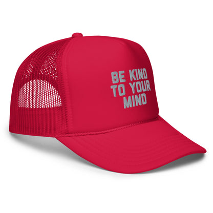 Be Kind To Your Mind Foam trucker hat
