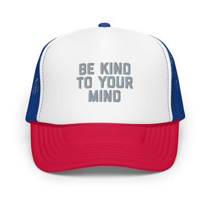 Be Kind To Your Mind Foam trucker hat