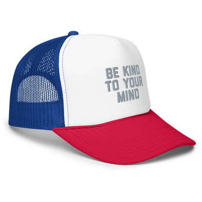 Be Kind To Your Mind Foam trucker hat