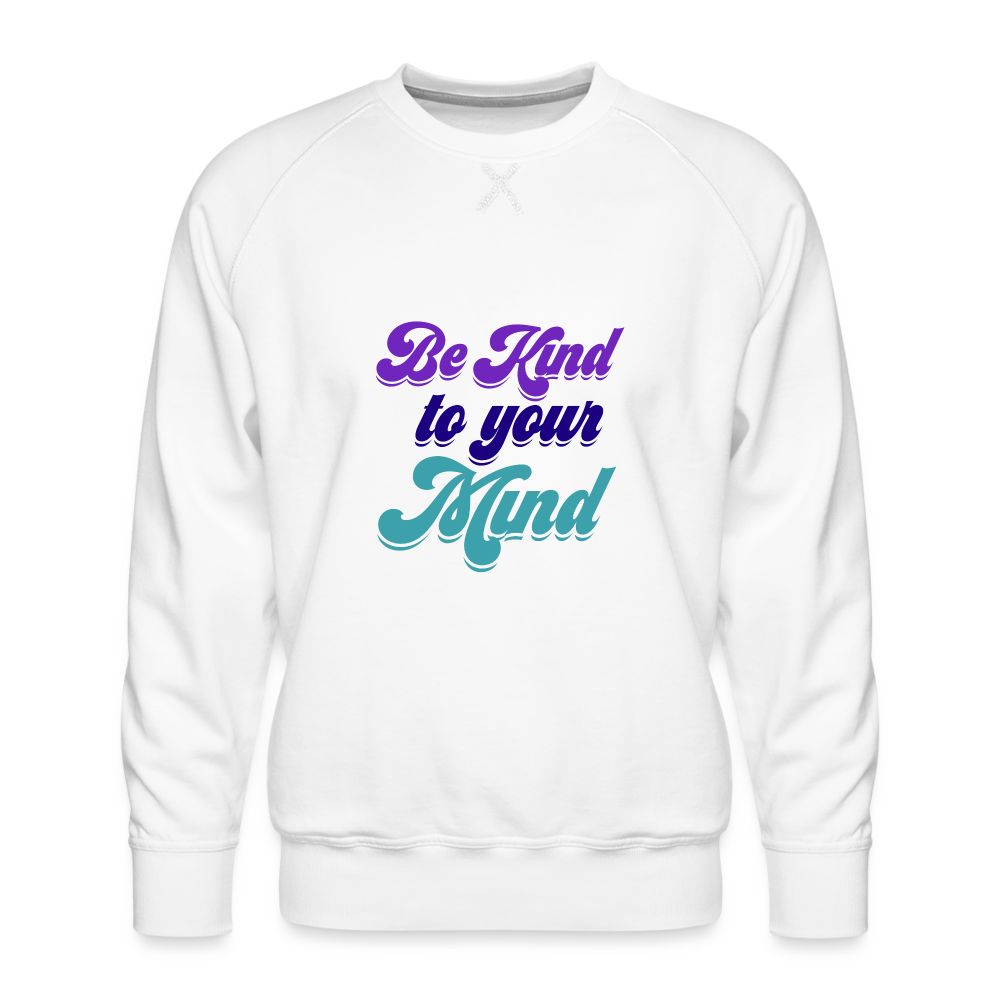 Be Kind To Your Mind Premium Sweatshirt - white