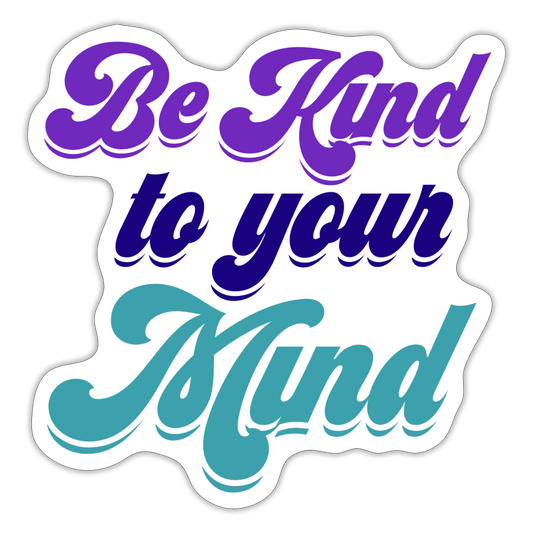 Be Kind to your Mind Sticker - white matte