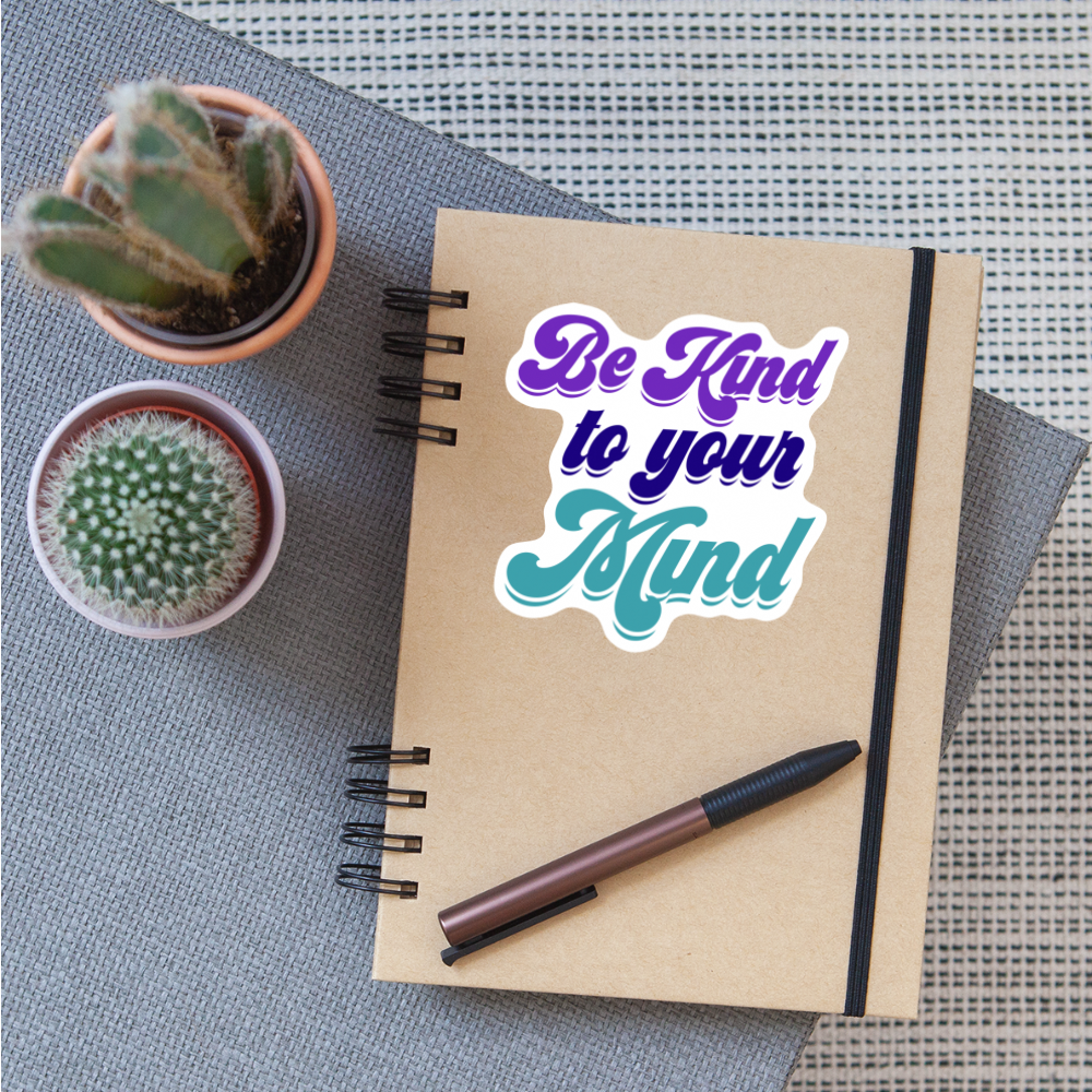 Be Kind to your Mind Sticker - white matte