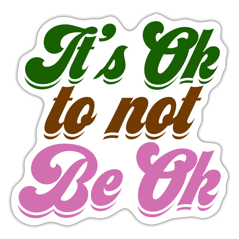 It's Ok to Not Be Ok Sticker - white matte