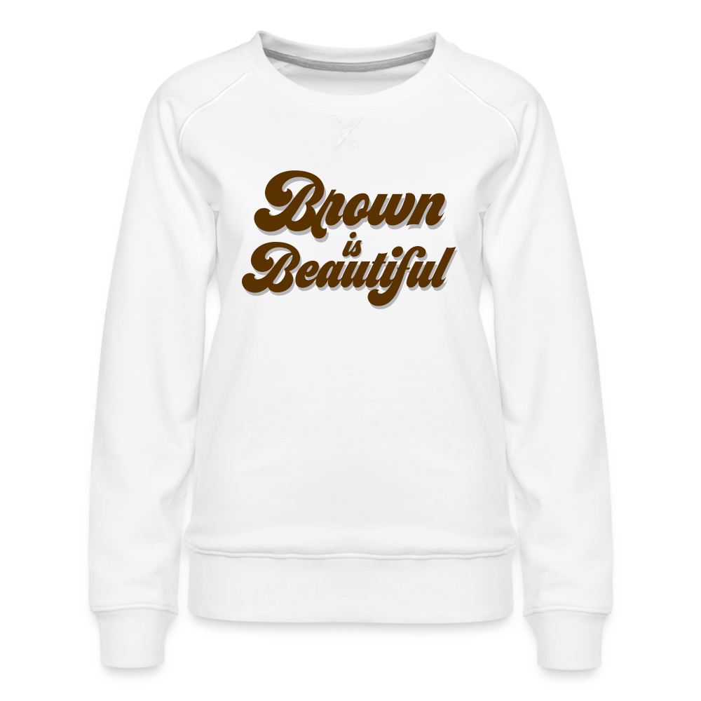 Brown is Beautiful Women’s Premium Sweatshirt - white