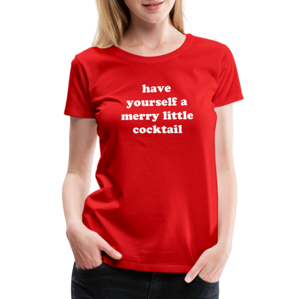 Have Yourself A Merry Little Cocktail Women’s Premium T-Shirt - red