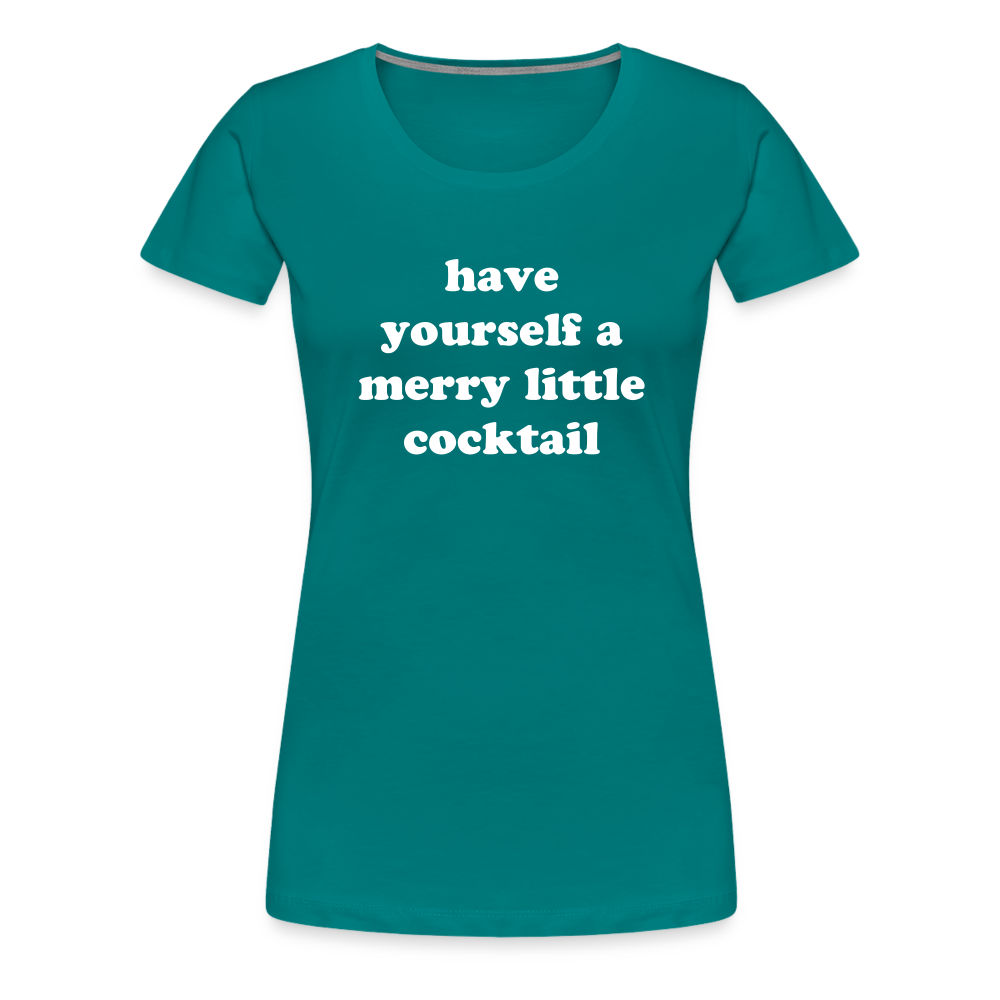 Have Yourself A Merry Little Cocktail Women’s Premium T-Shirt - teal