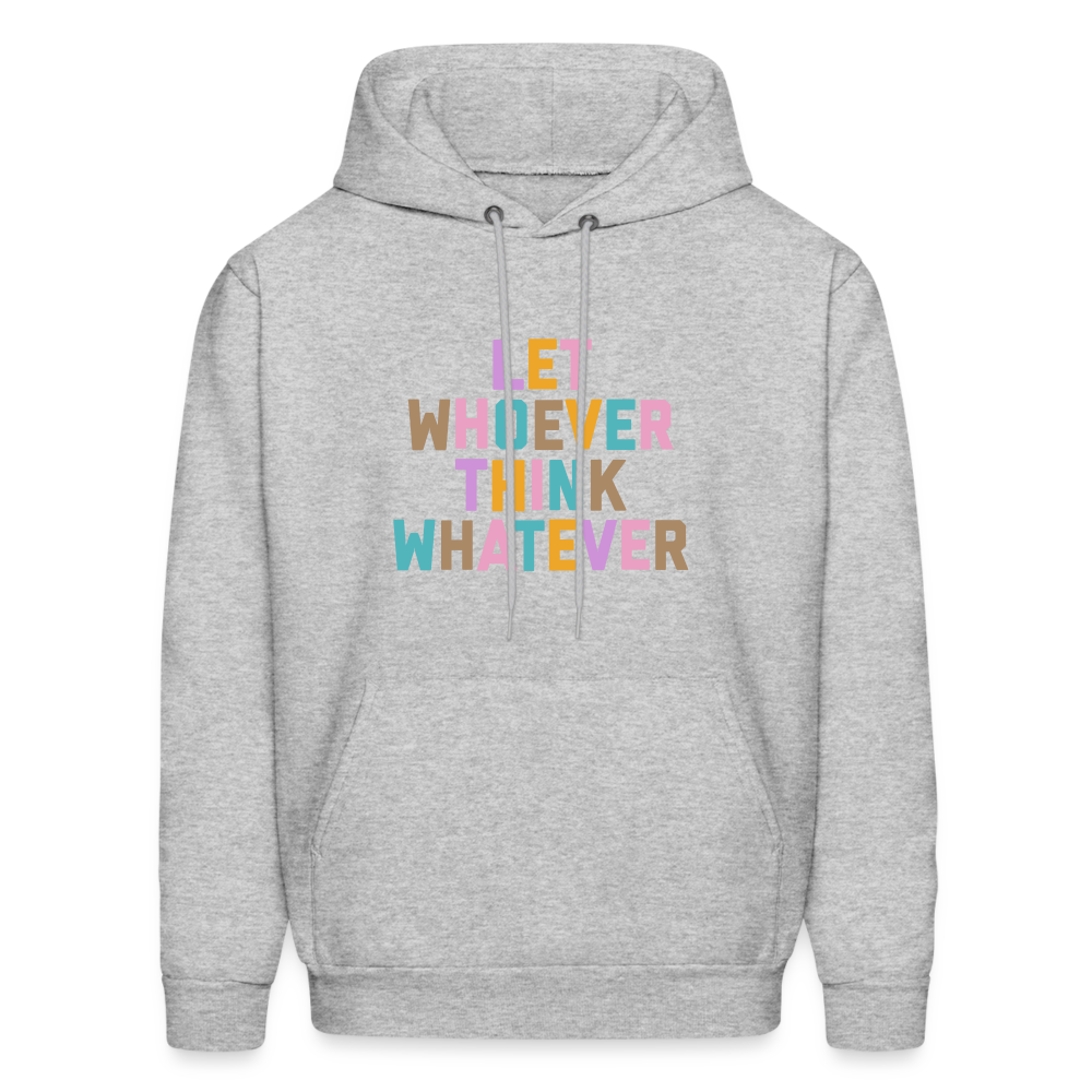 Let Whoever Think Whatever Men's Hoodie - heather gray