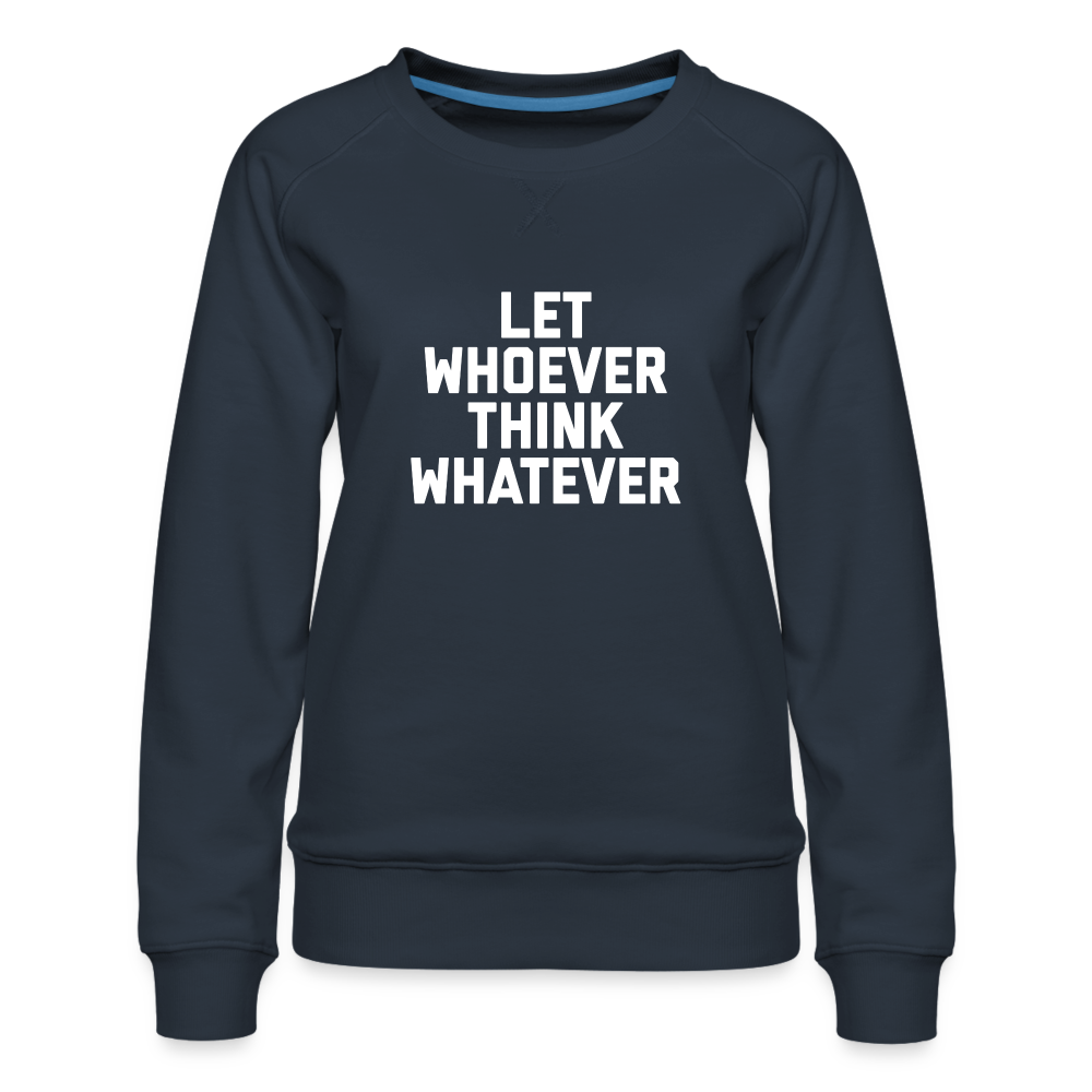 LET WHOEVER THINK WHATEVER Women’s Premium Sweatshirt - navy