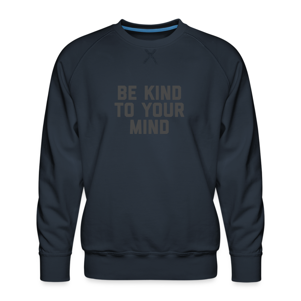 Be Kind To Your Mind Men’s Premium Sweatshirt - navy