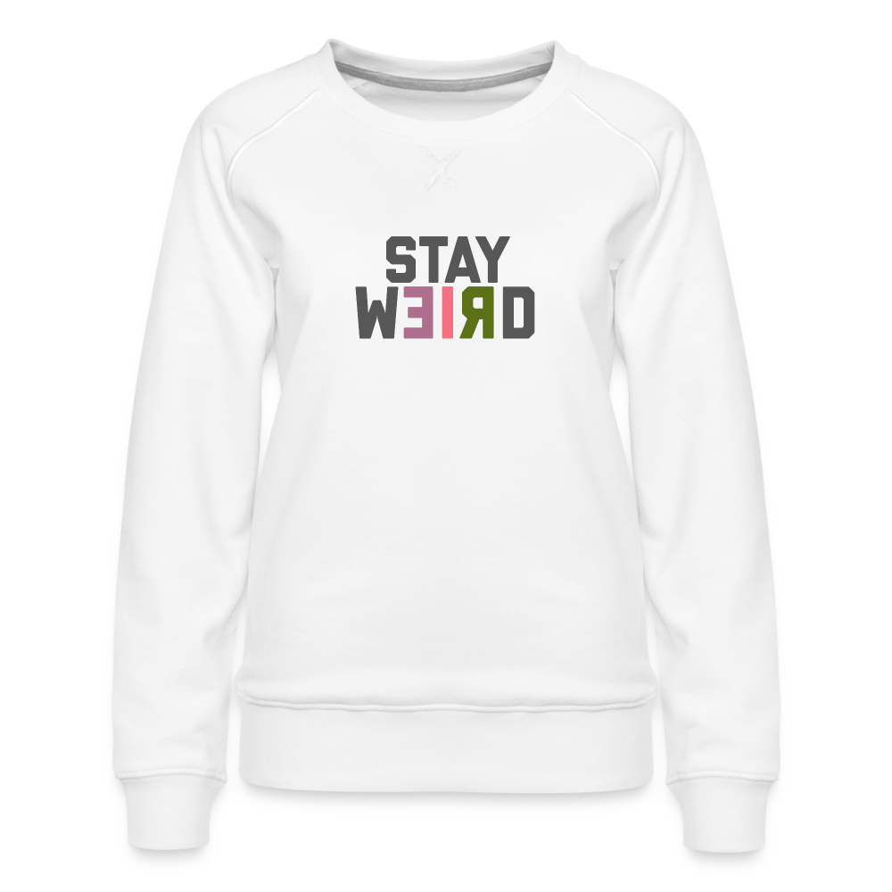 Stay Weird Women’s Premium Sweatshirt - white