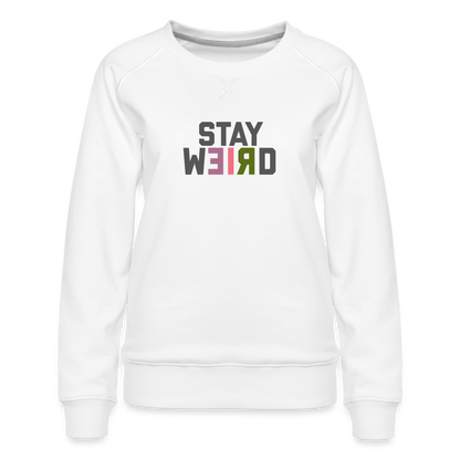 Stay Weird Women’s Premium Sweatshirt - white