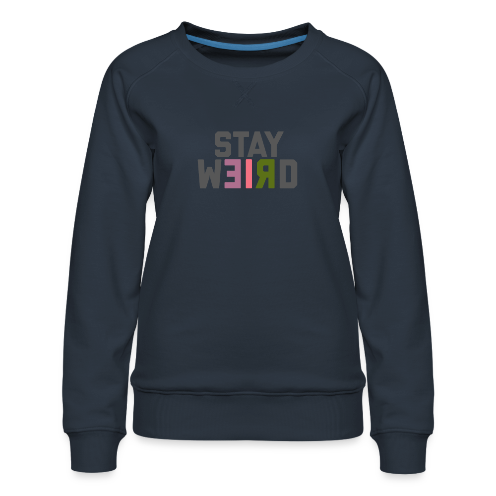Stay Weird Women’s Premium Sweatshirt - navy