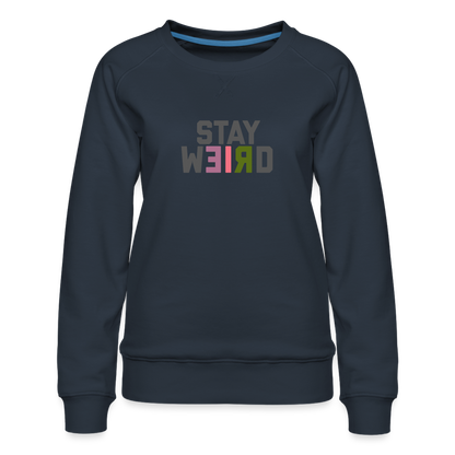 Stay Weird Women’s Premium Sweatshirt - navy