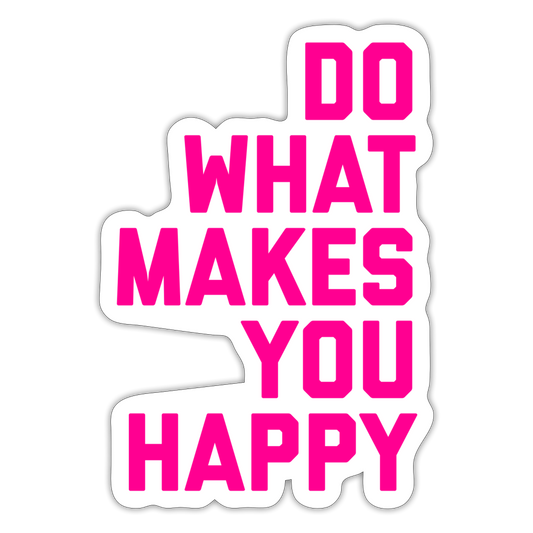 Do What Makes You Happy Sticker - white matte