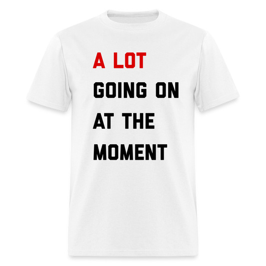 A Lot Going On At The Moment Unisex Classic T-Shirt - white